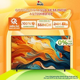 Google Tivi Aqua 55 inch AQT55K85FUX - Hàng Chính Hãng - Mẫu Mới 