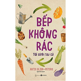 Sách Bếp Không Rác - Tái Sinh Rau Củ