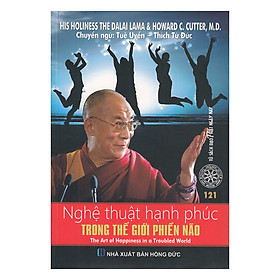 Nghệ Thuật Hạnh Phúc Trong Thế Giới Phiền Não (Tái Bản)