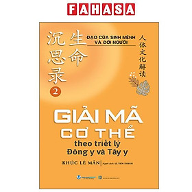 Đạo Của Sinh Mệnh Và Đời Người - Tập 2 - Giải Mã Cơ Thể Theo Triết Lý Đông Y và Tây Y - 