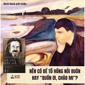 MINH TRIẾT VỀ NỖI BẤT AN – MỘT THÔNG ĐIỆP CHO THỜI ĐẠI ĐẦY LO ÂU - Alan Watts - Nguyễn Ngoan dịch – Đông Tây _ NXB Thanh Niên