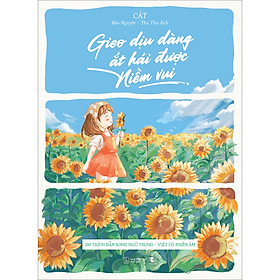 Sách Gieo Dịu Dàng Ắt Hái Được Niềm Vui - 200 Trích Dẫn Song Ngữ Trung - Việt Có Phiên Âm