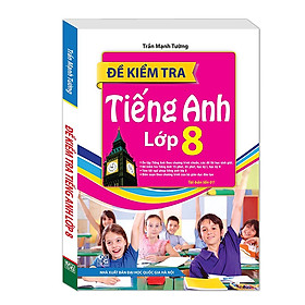 Đề Kiểm Tra Tiếng Anh Lớp 8 (Tái Bản)