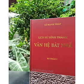 Sách mới - LỊCH SỬ HÌNH THÀNH VĂN HỆ BÁT NHÃ - GS. Lê Mạnh Thát