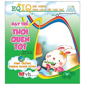Dạy Trẻ Không Ngang Ngược 2 - Thỏ Trắng Thích Đánh Răng (Tái Bản 2018)