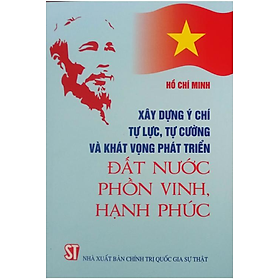 Sách – Xây dựng ý chí tự lực, tự cường và khát vọng phát triển đất nước phồn vinh, hạnh phúc