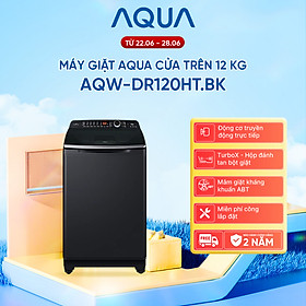 Máy giặt cửa trên Aqua Inverter 12KG AQW-DR120HT.BK - Bảo hành 2 năm - Hỗ trợ lắp đặt - Hàng chính hãng