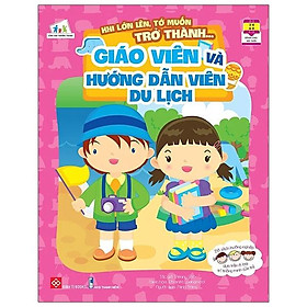 Khi Lớn Lên, Tớ Muốn Trở Thành... - Giáo Viên Và Hướng Dẫn Viên Du Lịch