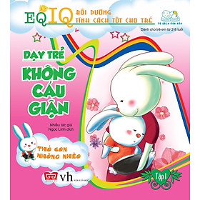 [Download Sách] EQ-IQ Bồi Dưỡng Tính Cách Tốt Cho Trẻ - Dạy Trẻ Không Cáu Giận - Tập 1 - Thỏ Con Nhõng Nhẽo