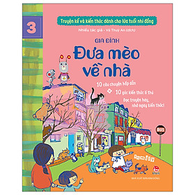 TRUYỆN KỂ VÀ KIẾN THỨC DÀNH CHO LỨA TUỔI NHI ĐỒNG – TẬP 3 – GIA ĐÌNH - ĐƯA MÈO VỀ NHÀ