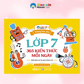 Lớp 7 - 365 kiến thức mỗi ngày - Mỗi Đứa Trẻ Là Một Thiên Tài