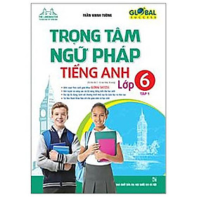 Global Success - Trọng Tâm Ngữ Pháp Tiếng Anh Lớp 6 - Tập 1 (Tái Bản 2022)