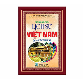 Tìm Hiểu Kiến Thức Lịch Sử Việt Nam Qua Các Thời Kì - HA