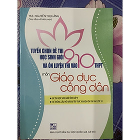 Hình ảnh Tuyển chọn đề thi học sinh giỏi 9 và ôn luyện thi vào lớp 10 THPT môn Giáo Dục Công Dân