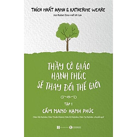 Thầy Cô Giáo Hạnh Phúc Sẽ Thay Đổi Thế Giới - Tập 1: Cẩm Nang Hạnh Phúc