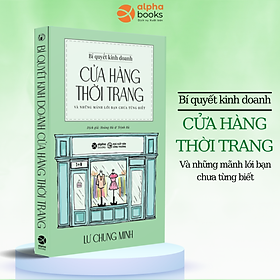 Bí Quyết Kinh Doanh Cửa Hàng Thời Trang - Và Những Mánh Lới Bạn Chưa Từng Biết (Lư Chung Minh) - 