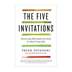 The Five Invitations: Discovering What Death Can Teach Us About Living Fully 