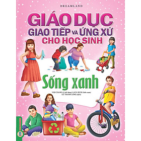Giáo Dục Giao Tiếp Và Ứng Xử Cho Học Sinh - Sống Xanh - Taejin Cho