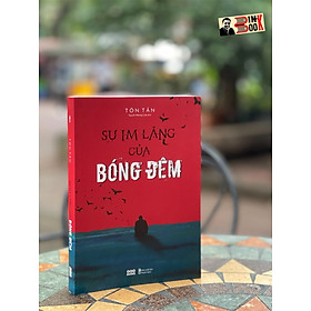 Sự im lặng của bóng đêm – tôn tần - nguyễn phương linh dịch - az việt nam - nxb thanh niên