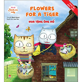 Xứ Sở Bánh Mì Mây: Flowers For A Tiger – Hoa Tặng Ông Hổ – Song ngữ Anh–Việt (Tái Bản 2020)