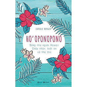 Sách - Ho'oponopono: Sống như người Hawaii - Chấp nhận, biết ơn và tha thứ