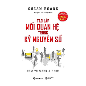 Hình ảnh Tạo lập mối quan hệ trong kỷ nguyên số (How to Work a Room) - Tác giả: Susan RoAne