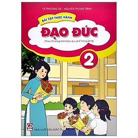 Bài Tập Thực Hành Đạo Đức Lớp 2 (Theo Chương Trình Giáo Dục Phổ Thông 2018)