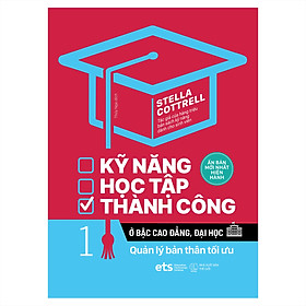 Kỹ Năng Học Tập Thành Công Ở Bậc Cao Đẳng, Đại Học (Tập 1 ) : Quản lý bản thân tối ưu