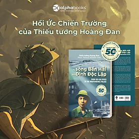 Từ Sông Bến Hải Đến Dinh Độc Lập - Hồi Ức Chiến Trường Của Thiếu Tướng Hoàng Đan - Alpha Books 