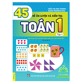 Sách - 45 Đề Ôn Luyện Và Kiểm Tra Toán 1 (tập 1) - Biên soạn theo chương trình giáo dục phổ thông mới (ND)