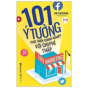 Free Marketing  –  101 Ý Tưởng Phát Triển Doanh Nghiệp Với Chi Phí Thấp (Tái Bản 2017)