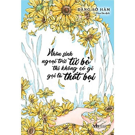 Sách - Nhân Sinh Ngoại Trừ Từ Bỏ Thì Không Có Gì Gọi Là Thất Bại - Đặng Sở Hàm - AZ Việt Nam
