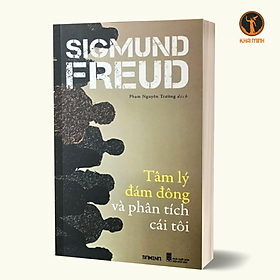 Hình ảnh sách TÂM LÝ ĐÁM ĐÔNG VÀ PHÂN TÍCH CÁI TÔI - Sigmund Freud - Phạm Nguyên Trường dịch (bìa mềm)