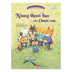 Bộ Sách Giáo Dục Sớm Dành Cho Trẻ Em Từ 2-8 Tuổi - Những Người Bạn Của Chuột Con