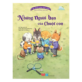 [Download Sách] Bộ Sách Giáo Dục Sớm Dành Cho Trẻ Em Từ 2-8 Tuổi - Những Người Bạn Của Chuột Con