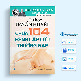 Khí Công Y Đạo - Tự Học Day Ấn Huyệt Chữa 104 Bệnh Cấp Cứu Thường Gặp - Đỗ Đức Ngọc - Vanlangbooks