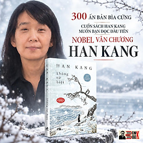 (Bìa Cứng, In Giới Hạn 300c) KHÔNG TỪ BIỆT – Han Kang – Kim Ngân dịch – Nhã Nam
