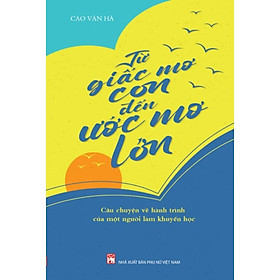 Sách - Từ Giấc Mơ Con Đến Ước Mơ Lớn - NXB Phụ Nữ