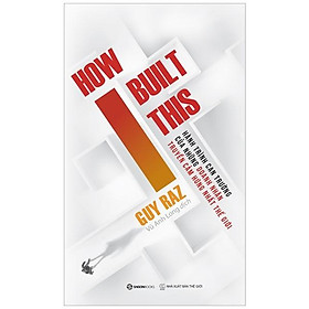 How I Built This - Hành Trình Can Trường Của Những Doanh Nhân Truyền Cảm Hứng Nhất Thế Giới