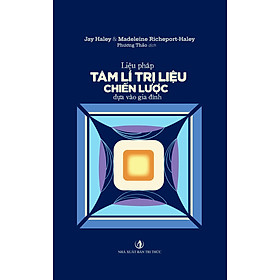 Hình ảnh Liệu Pháp Tâm Lí Trị Liệu Chiến Lược Dựa Vào Gia Đình - Jay Haley & Madeleine Richeport-Haley - Phương Thảo dịch - (bìa mềm)