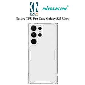 Ốp Lưng Nillkin Nature TPU Pro Dành Cho Samsung Galaxy S23 Ultra / S23 Plus - Hàng Chính Hãng