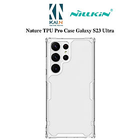 Ốp Lưng Nillkin Nature TPU Pro Dành Cho Samsung Galaxy S23 Ultra / S23 Plus - Hàng Chính Hãng - Trong suốt - Galaxy S23 Ultra