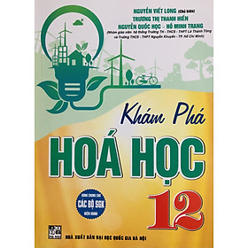 Khám Phá Hoá Học 12 (Dùng Cho SGK Hiện Hành)