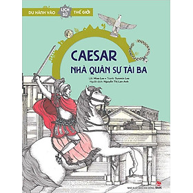 Du Hành Vào Lịch Sử Thế Giới – Caesar - Nhà Quân Sự Tài Ba