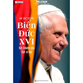 [Download Sách] ĐỨC GIÁO HOÀNG BIỂN ĐỨC XVI - RẤT KHIÊM NHU RẤT VĨ ĐẠI