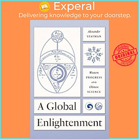 Sách - A Global Enlightenment - Western Progress and Chinese Science by Alexander Statman (UK edition, hardcover)