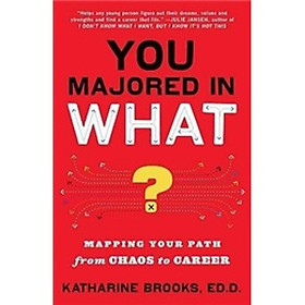 You Majored in What?: Mapping Your Path from Chaos to Career