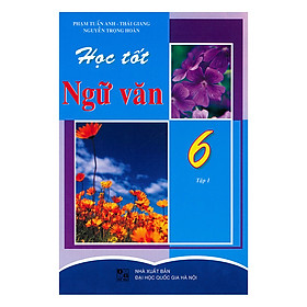 Học Tốt Ngữ Văn Lớp 6 (Tập 1)