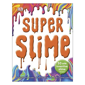 [Download Sách] Super Slime: 30 Safe Inventive Slime Recipes. Packed with Loads of Weird and Wonderful Slime Ideas. (Paperback)