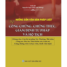 [Download Sách] HƯỚNG DẪN VĂN BẢN PHÁP LUẬT VỀ CÔNG CHỨNG, CHỨNG THỰC, GIÁM ĐỊNH TƯ PHÁP VÀ HỘ TỊCH